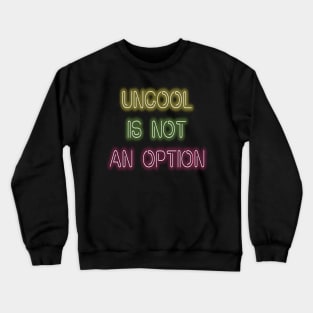 Being Uncool Is Not An Option Crewneck Sweatshirt